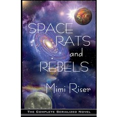 (영문도서)Space Rats and Rebels (The Complete Serialized Novel) Paperback, Mimi Riser, English, 9798232747466