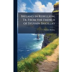 (영문도서)Ireland in Rebellion Tr. From the French of Sylvain Briollay Hardcover, Hutson Street Press, English, 9781025168166