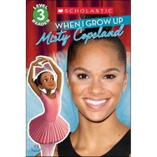 When I Grow Up Misty Copeland : Scholastic Reader 3