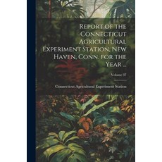 (영문도서) Report of the Connecticut Agricultural Experiment Station New Haven Conn. for the Year ...;... Paperback, Legare Street Press, English, 9781022523135