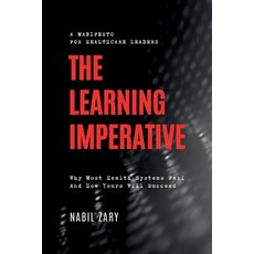 (영문도서)The Learning Imperative: Why Most Health Systems Fail And How Yours Will Succeed Paperback, Neuroink Press, English, 9789699893551