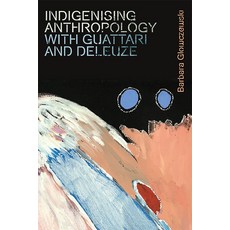 Indigenising Anthropology with Guattari and Deleuze Hardcover, Edinburgh University Press