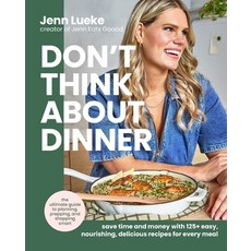 (영문도서)Don't Think about Dinner: Save Time and Money with 125+ Easy Nourishing Delici... Hardcover, William Morrow & Company, English, 9780063425798