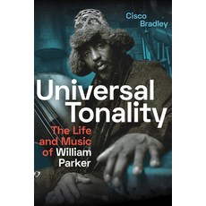 Universal Tonality: The Life and Music of William Parker Paperback, Duke University Press