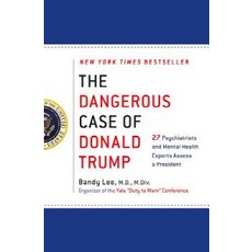 The Dangerous Case of Donald Trump: 27 Psychiatrists and Mental Health Experts Assess a President, St Martin's Press