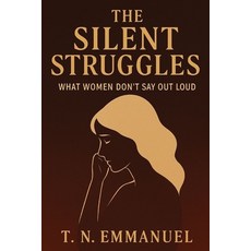 (영문도서)The Silent Struggles: What Women Don't Say Out Loud Paperback, Independently Published, English, 9798271074110