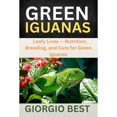 (英文圖書)Green Iguanas: Leafy Lives - Nutrition Breeding and Care for Green Iguanas 平裝版, Independently Published, 英文