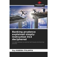 (영문도서)Banking prudence explained simply: Instruction 014 deciphered Paperback, Our Knowledge Publishing, English, 9786209361098