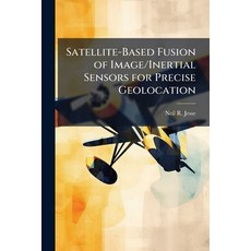 (英文圖書)Satellite-Based Fusion of Image/Inertial Sensors for Precise Geolocation 平裝版, Hutson Street Press, 英文