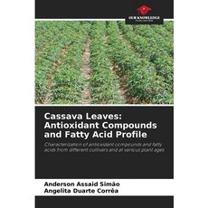 (영문도서) Cassava Leaves: Antioxidant Compounds and Fatty Acid Profile Paperback, Our Knowledge Publishing, English, 9786207750665