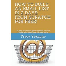 (영문도서) How to Build an Email List in 2 Days: FROM SCRATCH FOR FREE!: An easy and practical guide to ... Paperback, Independently Published, English, 9781794195318
