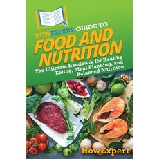 (영문도서) HowExpert Guide to Food and Nutrition: The Ultimate Handbook for Healthy Eating... Paperback, English, 9798895730973