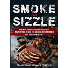 (영문도서) Smoke and Sizzle Mastering the Art of Smoking and Grilling - Complete How-To Guide For Flavor... Paperback, Pef Thirteen, LLC, English, 9798989429042