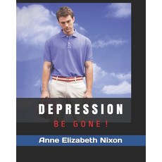 Depression: Be Gone Paperback, Independently Published