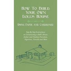 (영문도서)How to Build Your Own Doll's House Using Paper and Cardboard. Step-By-Step Inst... Hardcover, White Press, English, 9781528771528
