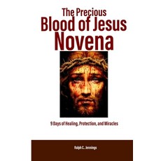 (영문도서)The Precious Blood of Jesus Novena: 9 Days of Healing Protection and Miracles Paperback, Independently Published, English, 9798285825456