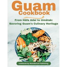 (영문도서) Guam Cookbook: From Håfai Adai to Umåtak: Savouring Guam's Culinary Heritage Paperback, Independently Published, English, 9798858253471