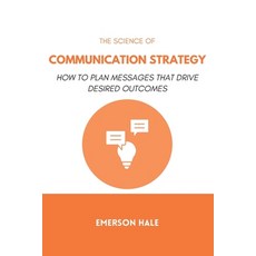 (영문도서)The Science of Communication Strategy: How to Plan Messages That Drive Desired O... Paperback, Independently Published, English, 9798249127084 Independently Published, English, 9798249127084