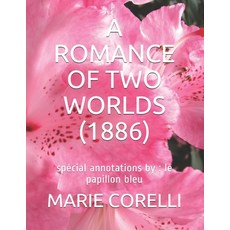 A Romance of Two Worlds (1886): spécial annotations by: le papillon bleu Paperback, Independently Published, English, 9798578021008