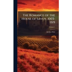 (영문도서)The Romance of the House of Savoy 1003-1519 Hardcover, Hutson Street Press, English, 9781023893176