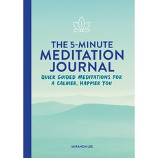 (영문도서) The 5-Minute Meditation Journal: Quick Guided Meditations for a Calmer Happier You Paperback, Rockridge Press, English, 9781648769832