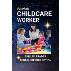 (영문도서)Childcare Worker: Guiding Little Lives - A Career of Care Play and Early Learning Paperback, Independently Published, English, 9798288539541