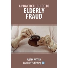 (영문도서)A Practical Guide to Elderly Fraud Paperback, Law Brief Publishing, English, 9781916698949