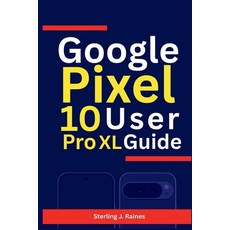 (英文圖書)Google Pixel 10 PRO XL User Guide: Master AI Photography Seamless Google Tools ... 平裝版, Independently Published, 英文