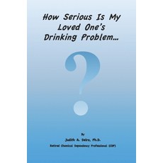 How Serious Is My Loved One's Drinking Problem? Paperback, Independently Published, English, 9798588164061