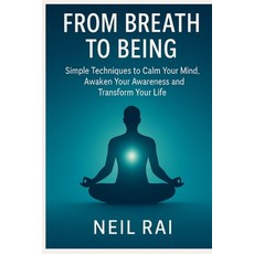 (英文圖書)From Breath to Being: Simple Techniques to Calm Your Mind Awaken Your Awareness... 平裝版, Independently Published, English