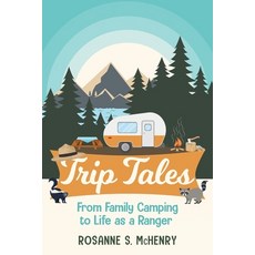 (영문도서) Trip Tales: From Family Camping to Life as a Ranger Paperback, Huntley Avenue Press, English, 9781737416203