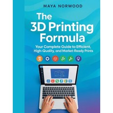 (영문도서)The 3D Printing Formula: Your Complete Guide to Efficient High-Quality and Mar... Paperback, Independently Published, English, 9798277560815