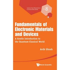 (영문도서) Fundamentals of Electronic Materials and Devices: A Gentle Introduction to the Quantum-Classi... Hardcover, World Scientific Publishing..., English, 9789811265952