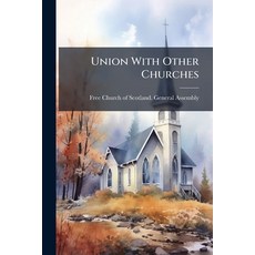 (영문도서)Union With Other Churches: Proceedings in General Assembly of the Free Church of... Paperback, Nabu Press, English, 9781245535083