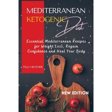 (영문도서) Mediterranean Ketogenic Diet: The Essential Mediterranean Cookbook for Weight Loss Regain Co... Paperback, Tilly Heather, English, 9781387476268