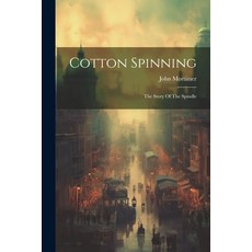 (영문도서) Cotton Spinning: The Story Of The Spindle Paperback, Legare Street Press, English, 9781021265289