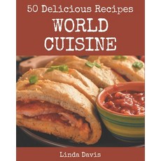 50 Delicious World Cuisine Recipes: Everything You Need in One World Cuisine Cookbook! Paperback, Independently Published, English, 9798580055541