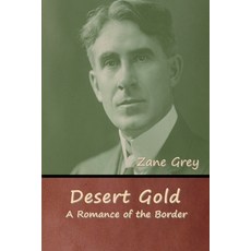 Desert Gold: A Romance of the Border Paperback, Bibliotech Press