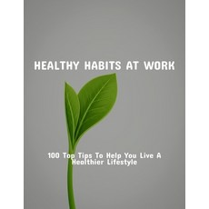 (영문도서)Healthy Habits At Work: 100 Top Tips To Help You Live A Healthier Lifestyle Paperback, Independently Published, English, 9798264893759