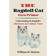 (영문도서) The Ragdoll Cat Care Primer: Understanding the Ragdoll's Affectionate and Laidback Nature Paperback, Independently Published, English, 9798320876726