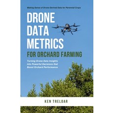 (영문도서)Drone Data Metrics for Orchard Farming: Making Sense of Drone-Derived Data for P... Paperback, Agtech Publications, English, 9781049227610