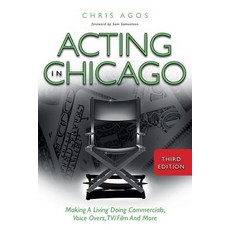 (영문도서) Acting In Chicago 3rd Ed.: Making a Living Doing Commercials Voice Overs TV/Film and More Paperback, Tragos Ventures, Inc., English, 9780982886342