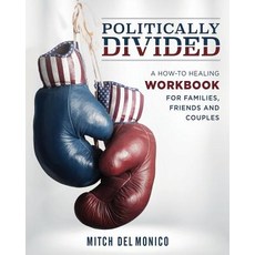 (영문도서) Politically Divided: A How-To Healing Workbook for Families Friends and Couples Paperback, Rock Otter Press, English, 9781970128017