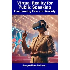 (영문도서) Virtual Reality for Public Speaking: Overcoming Fear and Anxiety Paperback, Independently Published, English, 9798858314646