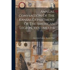 (영문도서) Annual Convention Of The Kansas Department Of The American Legion Volumes 1-6 Paperback, Legare Street Press, English, 9781022286610