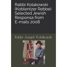 (영문도서) Rabbi Kolakowski (Koblentzer Rebbe) - Selected Jewish Responsa from E-mails 2008 Paperback, Independently Published, English, 9798325692000