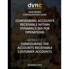 (영문도서) Configuring Accounts Receivable within Dynamics 365 for Operations: Mocule 2: C... Paperback, Createspace Independent Pub..., English, 9781973884231