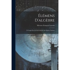(영문도서) Élémens D'algèbre: À L'usage De L'école Centrale Des Quatre Nations Paperback, Legare Street Press, English, 9781022839373