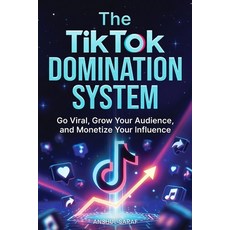 (영문도서)The TikTok Domination System: Go Viral Grow Your Audience and Monetize Your In... Paperback, Independently Published, English, 9798274335447