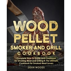 Wood Pellet Smoker and Grill Cookbook: The Ultimate How-To Guide and Cookbook for Smoking Meat and G... Paperback, Independently Published, English, 9798552714674